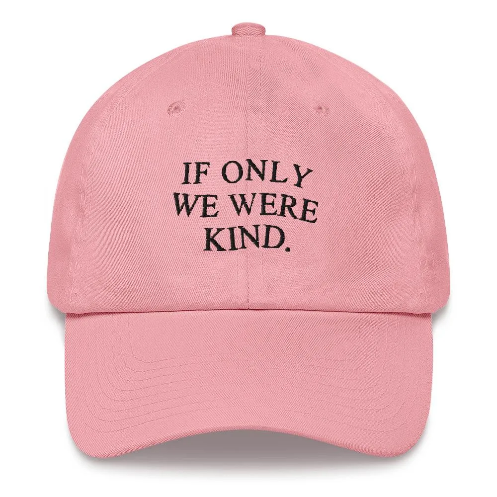 If only we were kind.