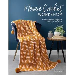 Mosaic Crochet Workshop: Modern geometric designs for throws and accessories