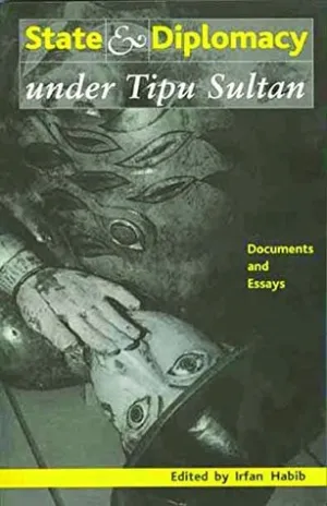 State And Diplomacy: Under Tipu Sultan - Document & Essays