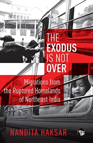 The Exodus Is Not Over Migrations From The Ruptured Homelands Of Northeast India