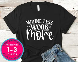 Whine Less Work More