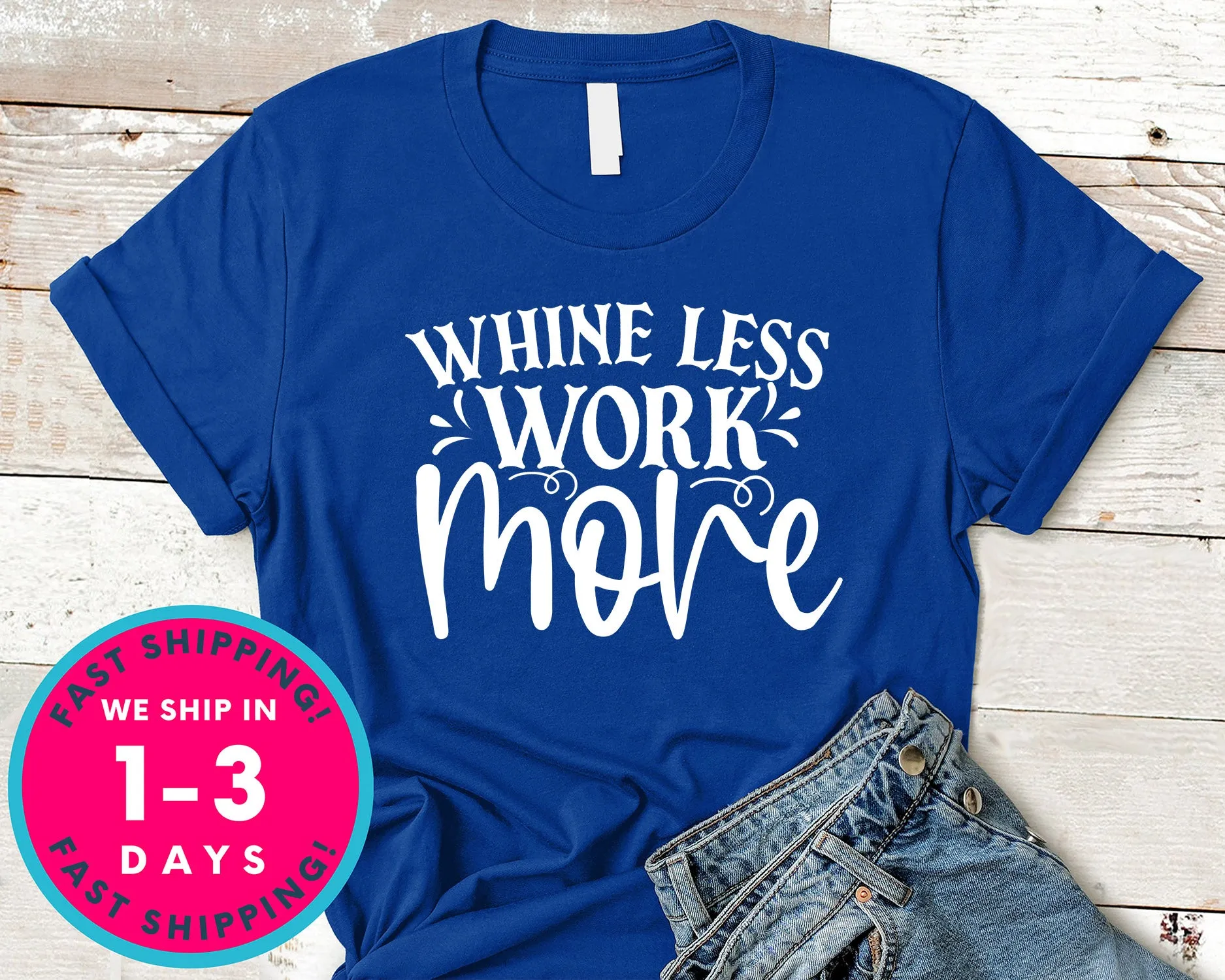 Whine Less Work More